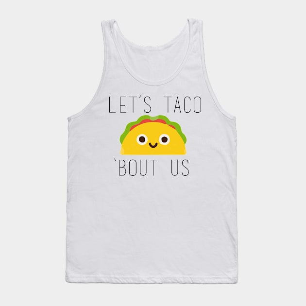 Let's Taco Bout Us Tank Top by Ineffablexx